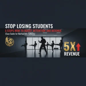 Stop Losing Students: 5 Steps How to Boost Retention and Revenue (Easy Guide for Martial Arts Schools) - Martial Arts Studio Management Guide