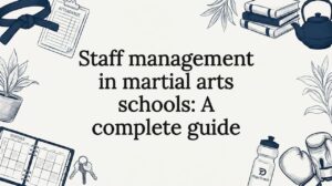 Staff management in martial arts schools: A complete guide - Martial Arts Studio Management Guide