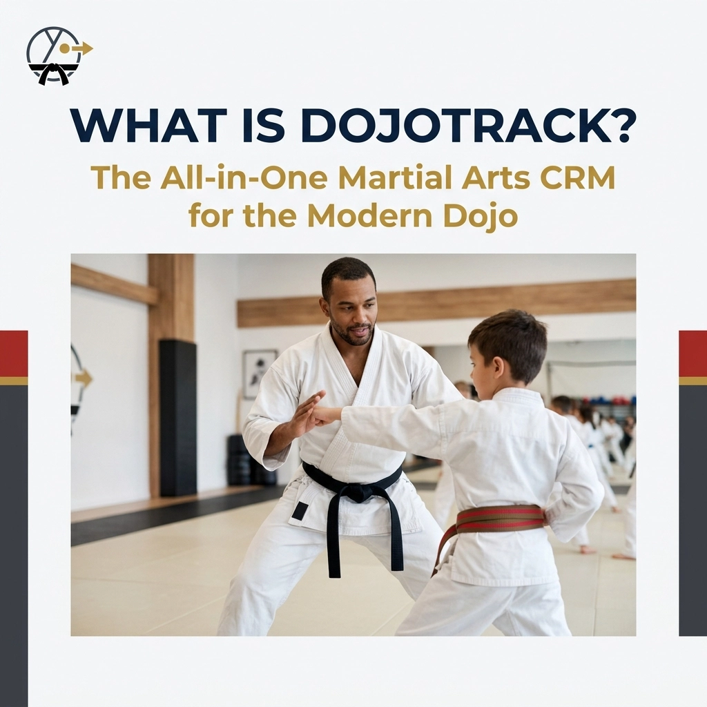 What is DojoTrack? The All-in-One Martial Arts CRM for the Modern Martial Arts School - Martial Arts Studio Management Tips & Insights